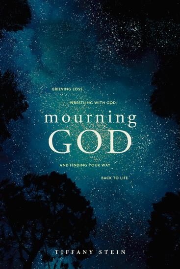 Mourning God - Grieving Loss Wrestling with God and Finding Your Way Back to Life - cover