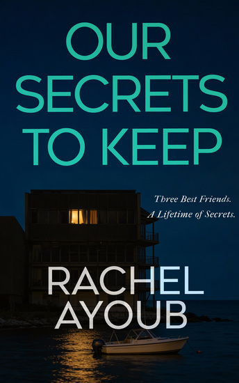 Our Secrets to Keep - A Twisty Psychological Thriller About Lifelong Friendship Murder and Buried Truths - cover