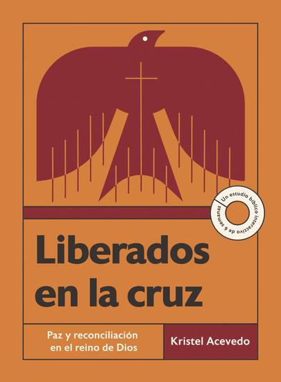 Liberados en la cruz - Paz y reconciliación en el reino de Dios—Un estudio bíblico interactivo de 6 semanas con acceso a video - cover