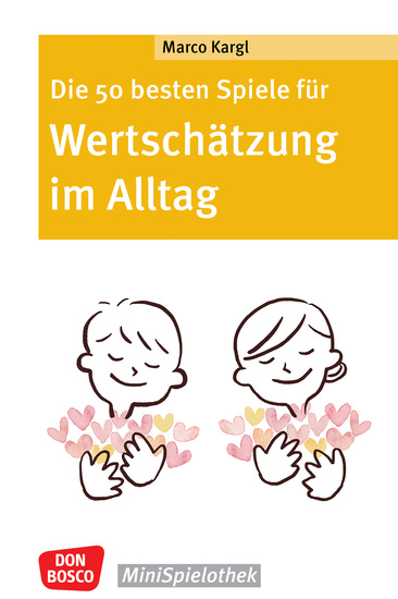 Die 50 besten Spiele für Wertschätzung im Alltag - ebook - Minispielothek für Kinder von 6 bis 10 Jahren Gruppenspiele für das Sozialtraining in der Grundschule Kinderspiele für drinnen & draußen - cover