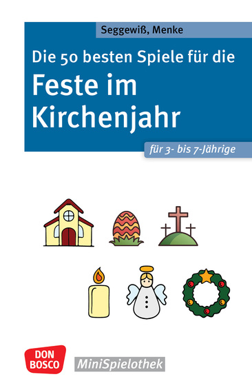 Die 50 besten Spiele für die Feste im Kirchenjahr für 3- bis 7-Jährige - ebook - Kinder und Religion: christliche Festtage und Traditionen spielerisch erkunden Für Kita und Kindergottesdienst - cover