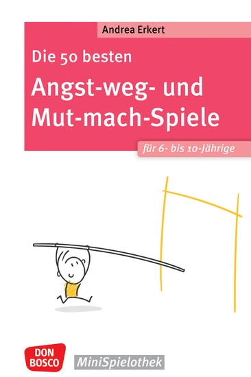 Die 50 besten Angst-weg- und Mut-mach-Spiele für 6- bis 10-Jährige - ebook - Selbstbewusstsein stärken Ängste überwinden und Nein sagen lernen: Praxiserprobte Gruppenspiele die Kinder stark machen und ihren Optimismus fördern - cover