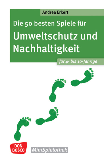 Die 50 besten Spiele für Umweltschutz und Nachhaltigkeit Für 4- bis 10-Jährige - ebook - Von Energie sparen bis Abfallvermeidung: Ideen und Spiele für Grundschulkinder und den Elementarbereich - cover