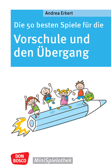 Die 50 besten Spiele für die Vorschule und den Übergang - ebook - Vom Kindergarten in die Grundschule: Schulvorbereitung mit Lern- und Gruppenspielen ohne Materialaufwand Vorfreude wecken und Ängste nehmen - cover