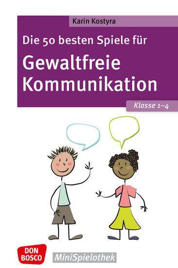 Die 50 besten Spiele für Gewaltfreie Kommunikation Klasse 1–4 - ebook - Don Bosco Minispielothek für Kinder von 6 bis 10 Jahren Empathie & Konfliktlösung: Gruppenspiele für das Sozialtraining in der Grundschule - cover