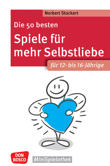 Die 50 besten Spiele für mehr Selbstliebe Für 12- bis 16-Jährige - ebook - Minispielothek für Kinder von 12 bis 16 Jahren Selbstwertgefühl & Resilienz stärken Gruppenspiele für Jugendliche in Schule und Sozialarbeit - cover