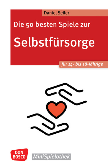 Die 50 besten Spiele zur Selbstfürsorge Für 14- bis 18-Jährige - ebook - Selbstwirksamkeit fördern und kleine Auszeiten vom Alltag nehmen Einfache Ideen Entspannungsübungen und Gruppenspiele für Jugendliche - cover