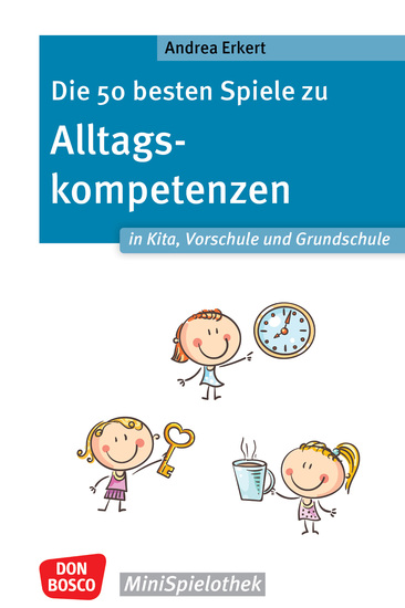 Die 50 besten Spiele zu Alltagskompetenzen in Kita Vorschule und Grundschule - ebook - Spielerische Förderung von Selbstständigkeit und Selbstwirksamkeit für Kinder von 4 bis 8 mit der MiniSpielothek - cover