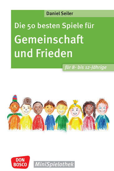 Die 50 besten Spiele für Gemeinschaft und Frieden für 8- bis 12-Jährige - ebook - Spielerisch mit Gruppenspielen Kooperations- und Kompromissfähigkeit üben und den Klassenzusammenhalt stärken - cover