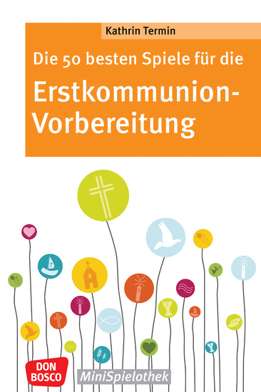 Die 50 besten Spiele für die Erstkommunion-Vorbereitung - ebook - Von Kennlernspiel bis Kirchenquiz Einfache Gruppenspiele für die Kommunionvorbereitung: Ideen für Tischmütter und Gemeindereferenten - cover