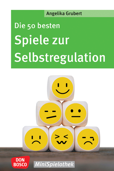 Die 50 besten Spiele zur Selbstregulation - ebook - Den Umgang mit starken Gefühlen und Unruhe lernen Mit Gruppenspielen Empathie Impulskontrolle und innere Balance fördern Spielideen für Kita & Grundschule - cover