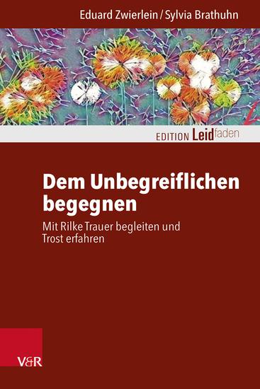 Dem Unbegreiflichen begegnen - Mit Rilke Trauer begleiten und Trost erfahren - cover