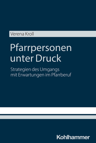 Pfarrpersonen unter Druck - Strategien des Umgangs mit Erwartungen im Pfarrberuf - cover