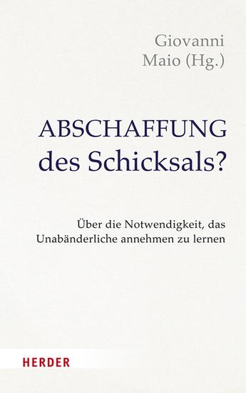 Abschaffung des Schicksals? - Menschsein zwischen Gegebenheit des Lebens und medizin-technischer Gestaltbarkeit - cover