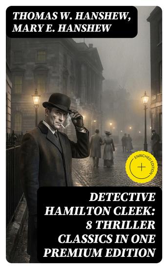 Detective Hamilton Cleek: 8 Thriller Classics in One Premium Edition - Cleek of Scotland Yard Cleek the Master Detective Cleek's Government Cases Riddle of the Night - cover
