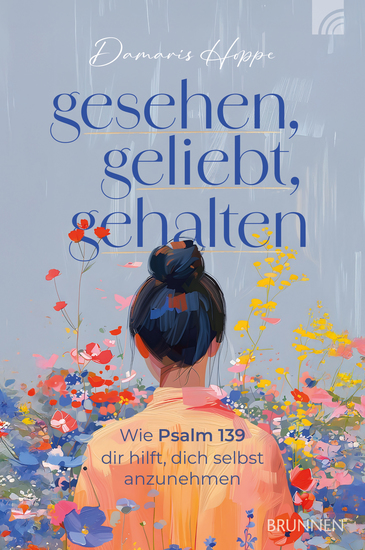 Gesehen geliebt gehalten - Wie Psalm 139 dir hilft dich selbst anzunehmen Eine Einladung Gott neu zu begegnen und dabei einen liebevollen und dankbaren Blick auf sich selbst zu entwickeln - cover