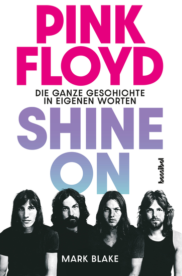 Pink Floyd - Shine On - Die ganze Geschichte in eigenen Worten Die große Pink-Floyd-Biografie der Rock-Kultband mit exklusiven Statements von Syd Barrett David Gilmour Roger Waters & Wegbegleitern - cover