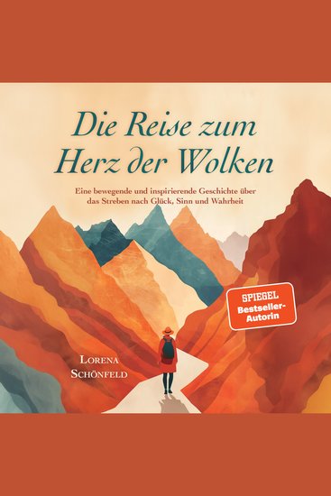 Die Reise zum Herz der Wolken: Eine bewegende und inspirierende Geschichte über das Streben nach Glück Sinn und Wahrheit - cover