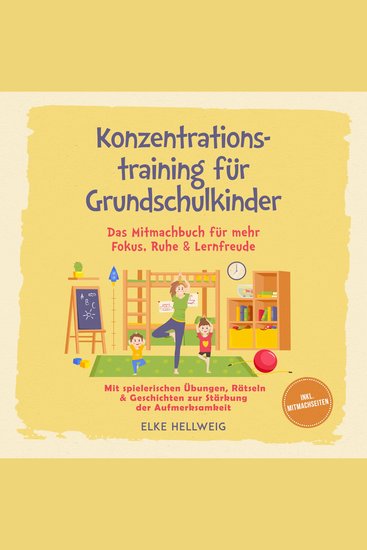 Konzentrationstraining für Grundschulkinder: Das Mitmachbuch für mehr Fokus Ruhe & Lernfreude – mit spielerischen Übungen Rätseln & Geschichten zur Stärkung der Aufmerksamkeit – inkl Mitmachseiten - cover