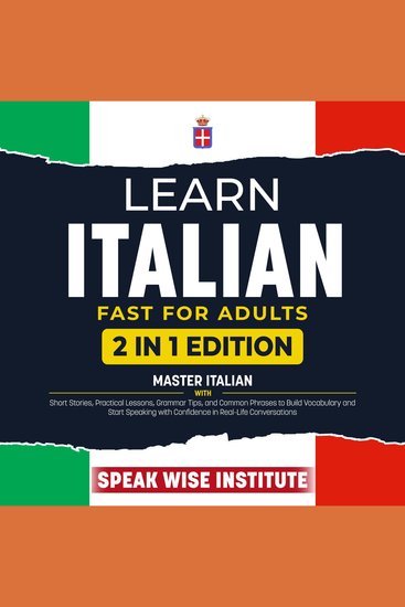 Learn Italian Fast for Adults - Master Italian with Short Stories Practical Lessons Grammar Tips and Common Phrases to Build Vocabulary and Start Speaking with Confidence in Real-Life Conversations - cover