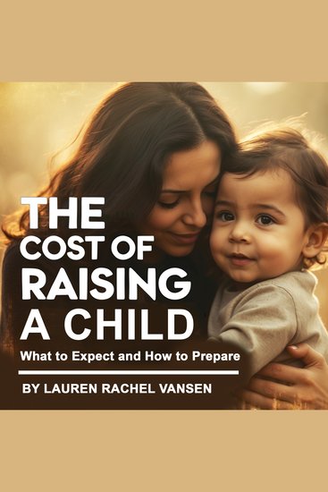 The Cost of Raising a Child - What to Expect and How to Prepare - cover