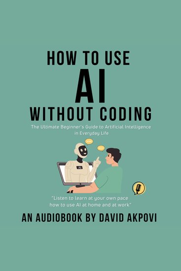 How To Use AI Without Coding - The Ultimate Beginner’s Guide to Artificial Intelligence in Everyday Life - cover