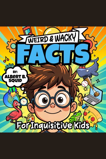 Weird & Wacky Facts - For Inquisitive Kids - cover