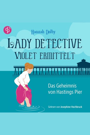 Das Geheimnis von Hastings Pier | Ein feministisches Cosy Crime Hörbuch im viktorianischen England - Lady Detective Violet ermittelt Band 1 (Ungekürzt) - cover