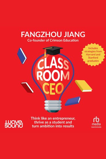 Classroom CEO - Think like an entrepreneur thrive as a student and turn ambition into results - cover