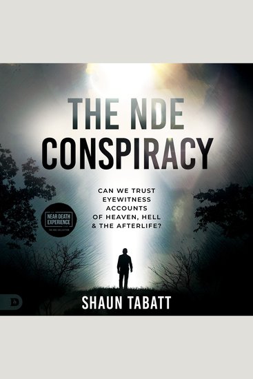 The NDE Conspiracy - Can We Trust Eyewitness Accounts of Heaven Hell and the Afterlife? - cover