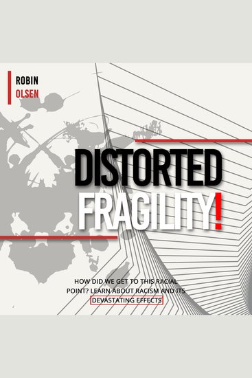 Distorted Fragility! - How Did We Get to This Racial Point? Learn About Racism and Its Devastating Effects - cover