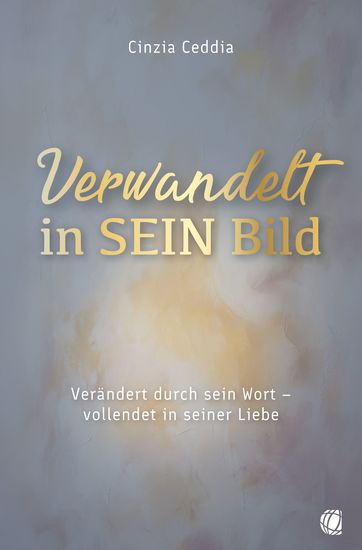 Verwandelt in sein Bild - Verändert durch sein Wort – vollendet in seiner Liebe - cover