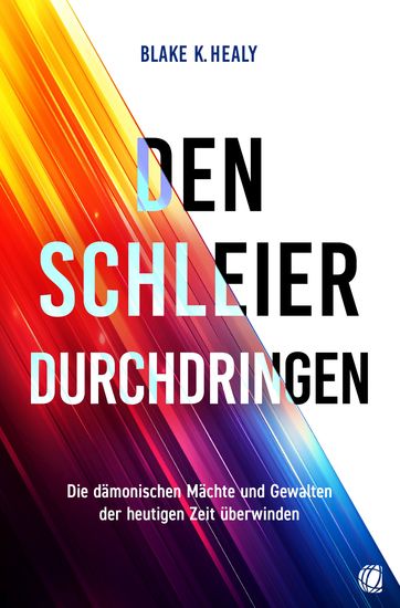 Den Schleier durchdringen - Die dämonischen Mächte und Gewalten der heutigen Zeit überwinden - cover