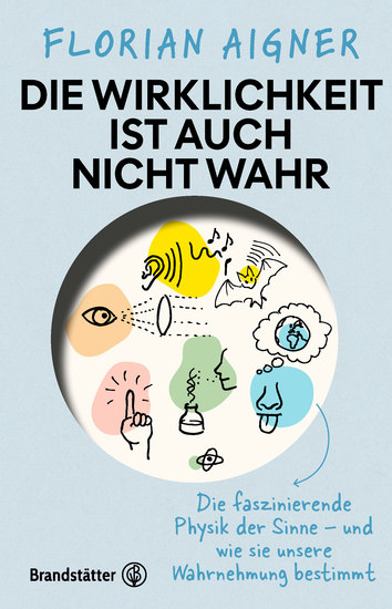 Die Wirklichkeit ist auch nicht wahr - Die faszinierende Physik der Sinne – und wie sie unsere Wahrnehmung bestimmt - cover