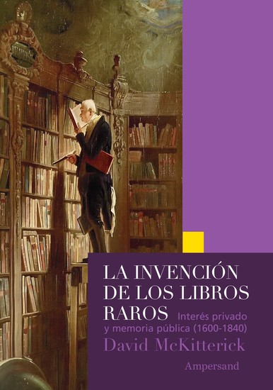La invención de los libros raros - Interés privado y memoria pública (1600-1840) - cover