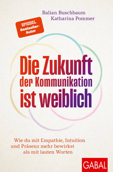 Die Zukunft der Kommunikation ist weiblich - Wie du mit Empathie Intuition und Präsenz mehr bewirkst als mit lauten Worten - cover