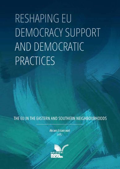 Reshaping EU Democracy Support and Democratic Practices - The EU in the Eastern and Southern Neighbourhoods - cover