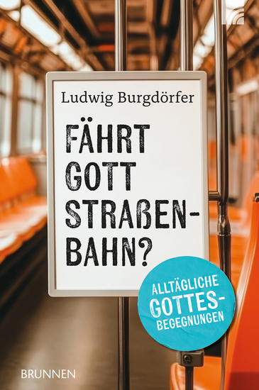 Fährt Gott Straßenbahn? - Alltägliche Gottesbegegnungen Unterhaltsame herzerwärmende Geschichten für Menschen die im Trubel des Lebens nach Sinn suchen und Glauben im Alltag neu entdecken wollen - cover