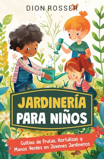 Jardinería para niños - Cultivo de frutas hortalizas y manos verdes en jóvenes jardineros - cover