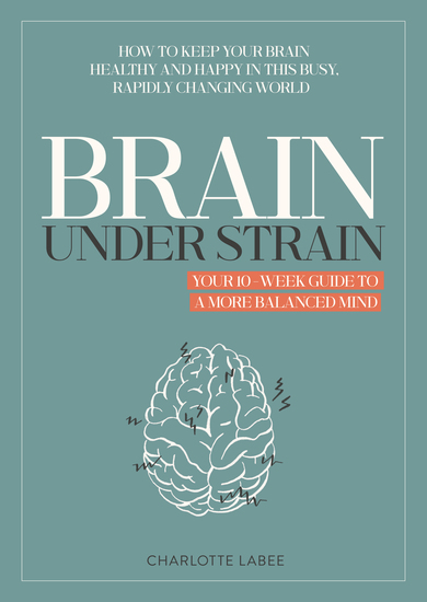 Brain under Strain - Your 10 Week Guide to a More Balanced Mind - cover