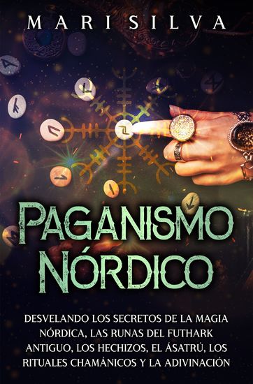 Paganismo nórdico - Desvelando los secretos de la magia nórdica las runas del Futhark antiguo los hechizos el Ásatrú los rituales chamánicos y la adivinación - cover