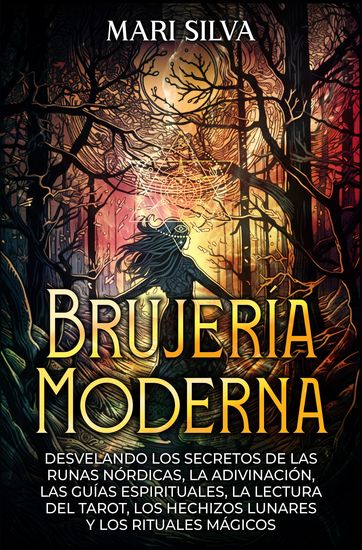 Brujería moderna - Desvelando los Secretos de las Runas Nórdicas la Adivinación las Guías Espirituales la Lectura del Tarot los Hechizos Lunares y los Rituales Mágicos - cover