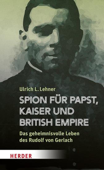 Spion für Papst Kaiser und British Empire - Das geheimnisvolle Leben des Rudolf von Gerlach - cover
