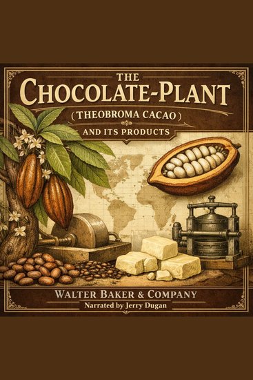 The Chocolate-Plant (Theobroma cacao) and Its Products - cover
