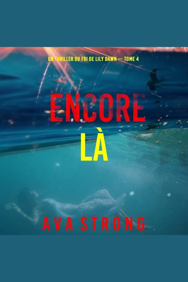 Encore là (Un thriller du FBI de Lily Dawn — tome 4) - Narration par une voix synthétisée - cover