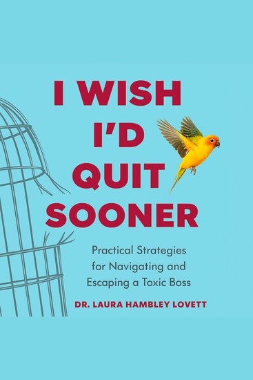 I Wish I'd Quit Sooner - Practical Strategies for Navigating and Escaping a Toxic Boss - cover
