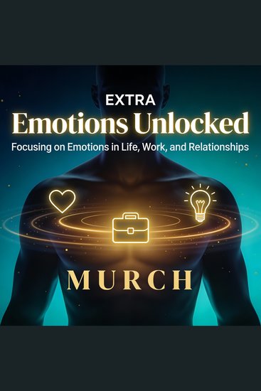 Emotions Unlocked: Focusing on Emotions in Life Work and Relationships - Master Your Emotions Transform Your Relationships and Achieve Success - Complete 30-Chapter Guide - cover