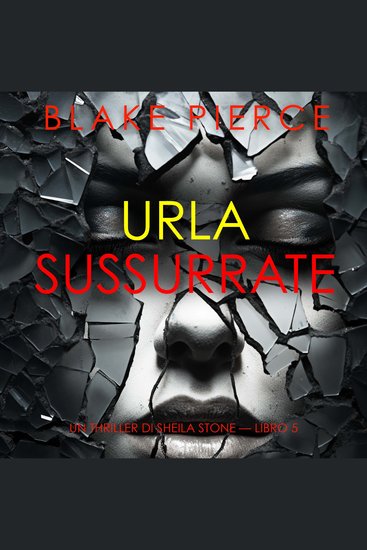 Urla Sussurrate (Un thriller di Sheila Stone — Libro 5) - Narrato digitalmente con voce sintetizzata - cover