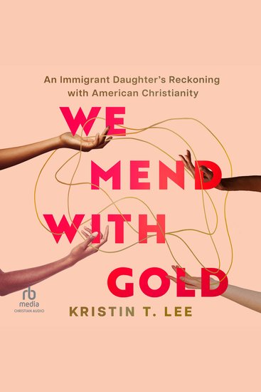 We Mend with Gold - An Immigrant Daughter's Reckoning with American Christianity - cover