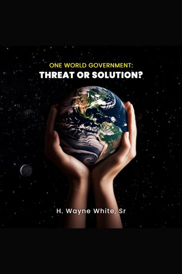 One World Government - Threat Or Solution? - cover